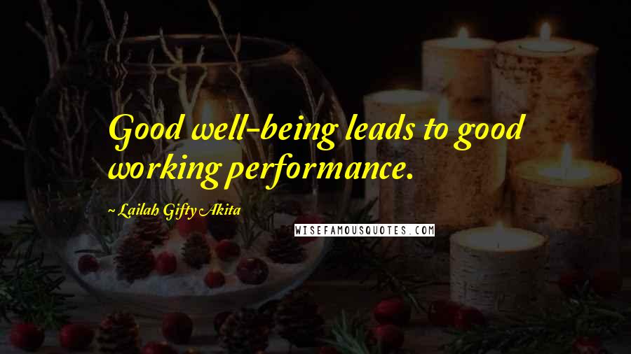 Lailah Gifty Akita Quotes: Good well-being leads to good working performance.