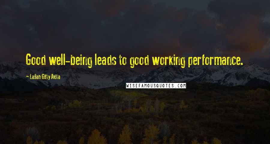 Lailah Gifty Akita Quotes: Good well-being leads to good working performance.