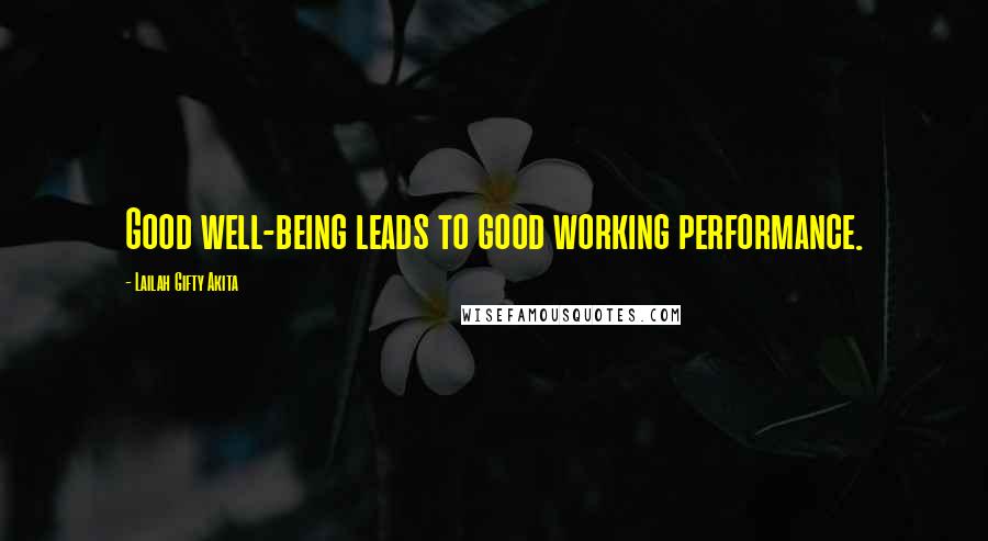 Lailah Gifty Akita Quotes: Good well-being leads to good working performance.