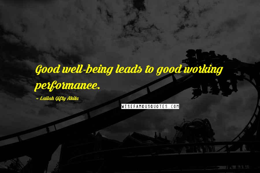 Lailah Gifty Akita Quotes: Good well-being leads to good working performance.