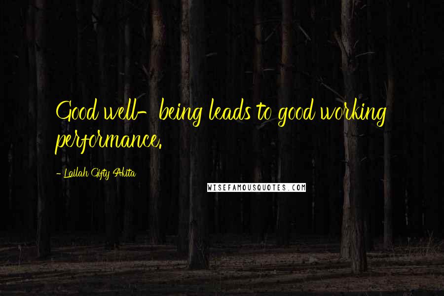 Lailah Gifty Akita Quotes: Good well-being leads to good working performance.