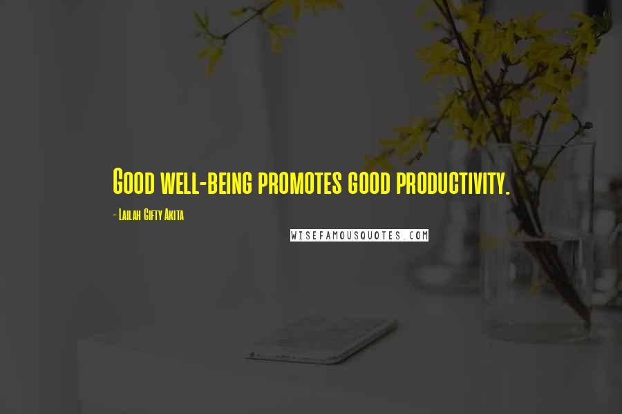 Lailah Gifty Akita Quotes: Good well-being promotes good productivity.