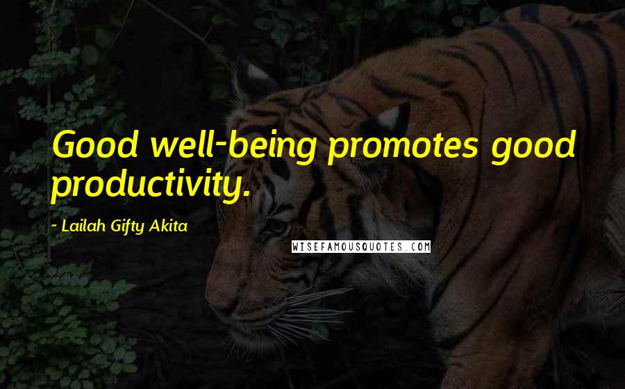 Lailah Gifty Akita Quotes: Good well-being promotes good productivity.