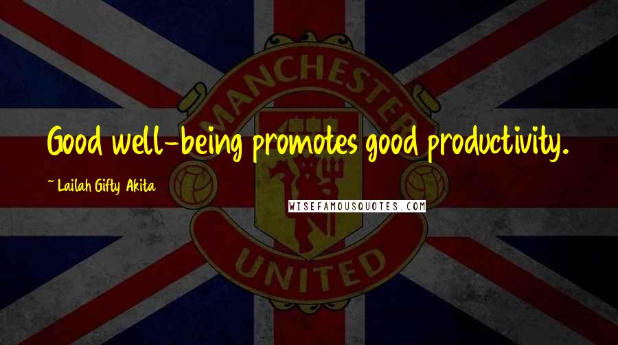 Lailah Gifty Akita Quotes: Good well-being promotes good productivity.