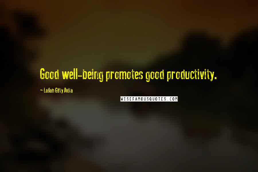 Lailah Gifty Akita Quotes: Good well-being promotes good productivity.