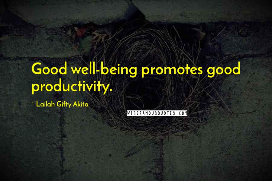 Lailah Gifty Akita Quotes: Good well-being promotes good productivity.