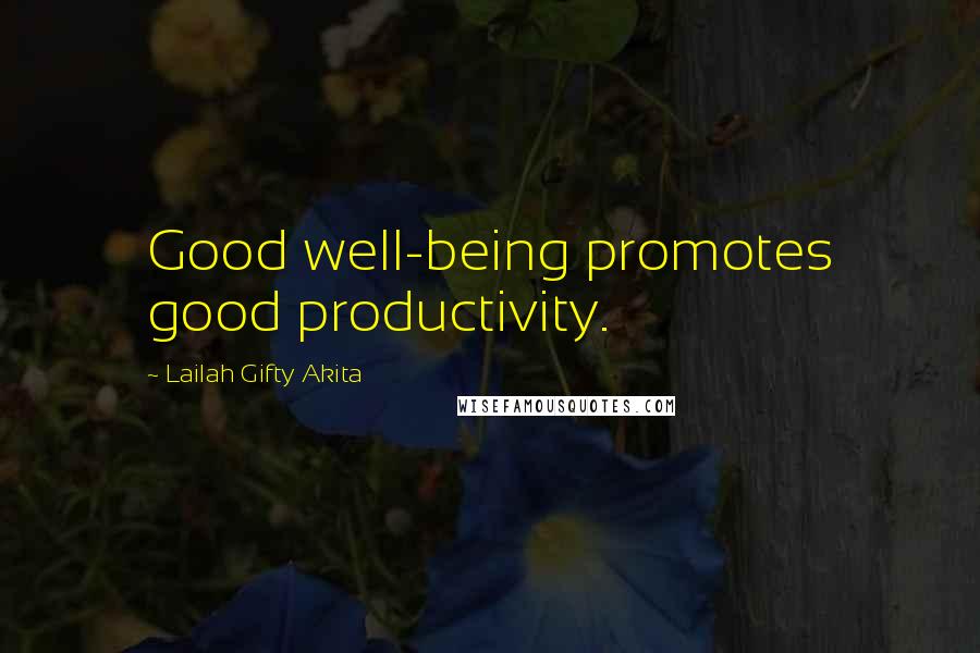 Lailah Gifty Akita Quotes: Good well-being promotes good productivity.