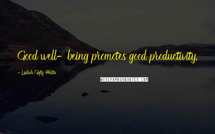 Lailah Gifty Akita Quotes: Good well-being promotes good productivity.