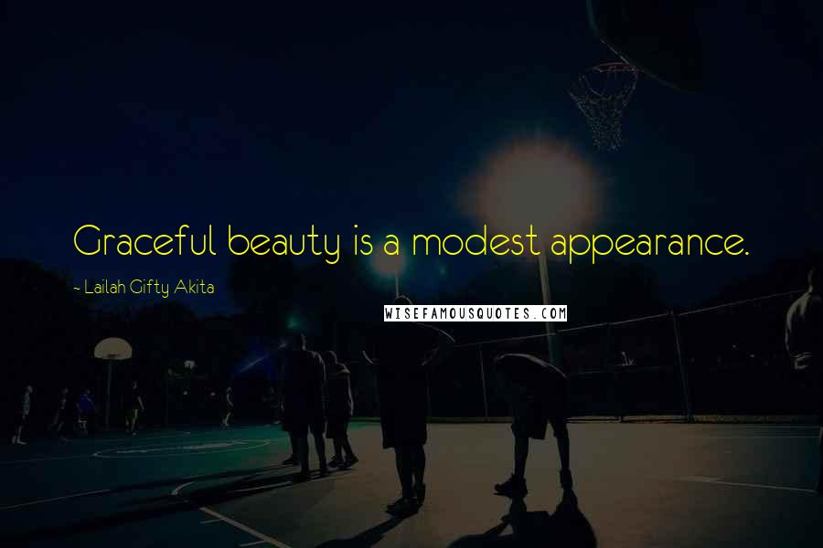 Lailah Gifty Akita Quotes: Graceful beauty is a modest appearance.