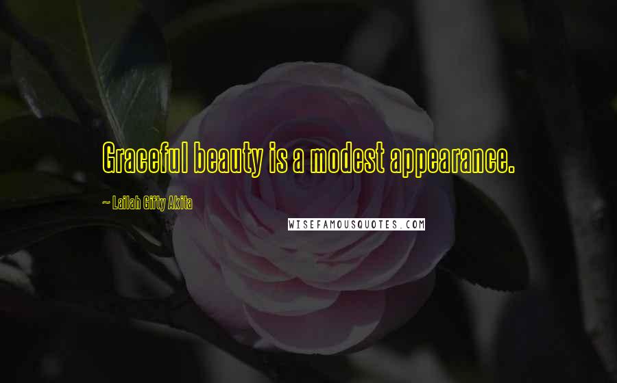 Lailah Gifty Akita Quotes: Graceful beauty is a modest appearance.