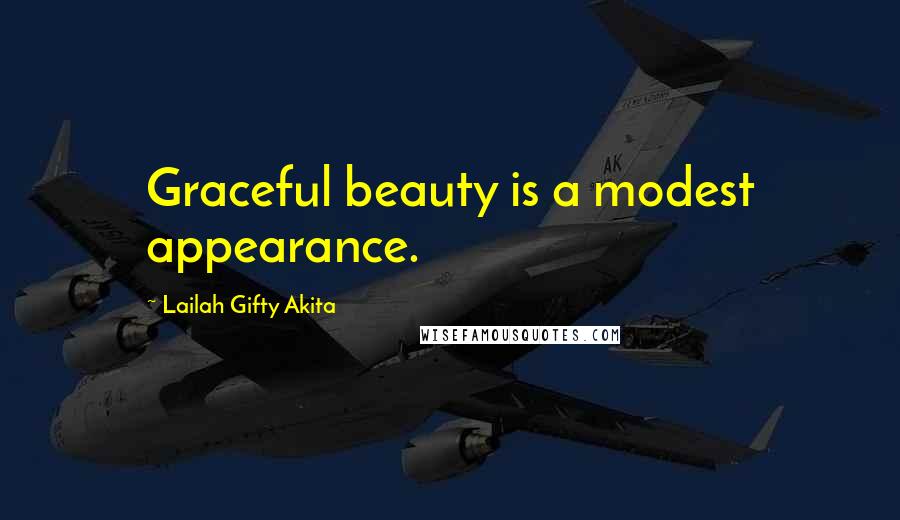 Lailah Gifty Akita Quotes: Graceful beauty is a modest appearance.