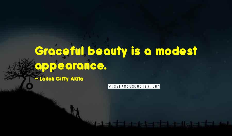 Lailah Gifty Akita Quotes: Graceful beauty is a modest appearance.