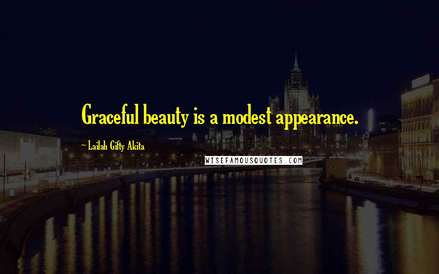 Lailah Gifty Akita Quotes: Graceful beauty is a modest appearance.