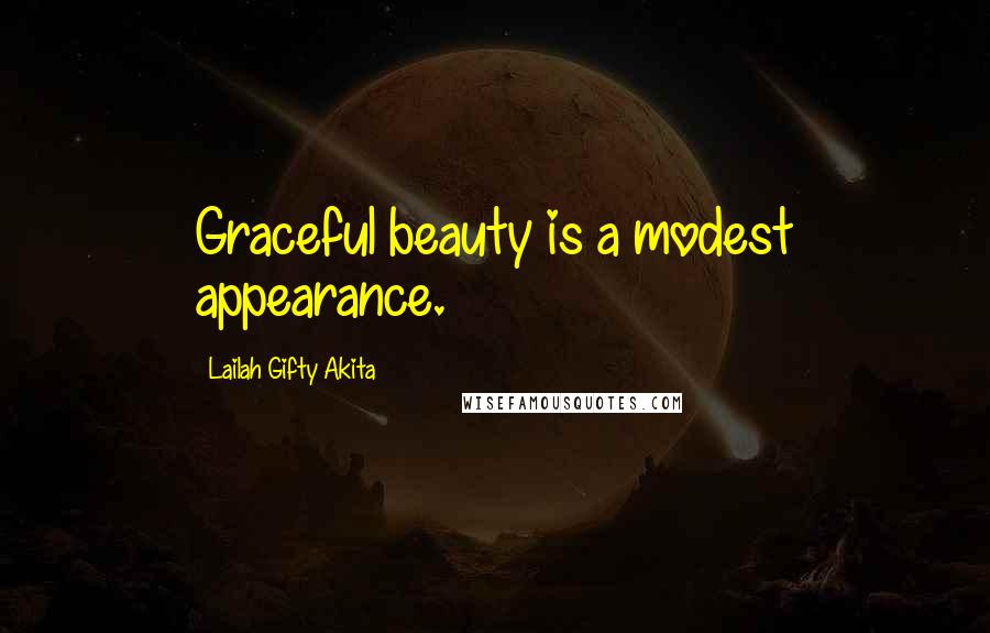 Lailah Gifty Akita Quotes: Graceful beauty is a modest appearance.