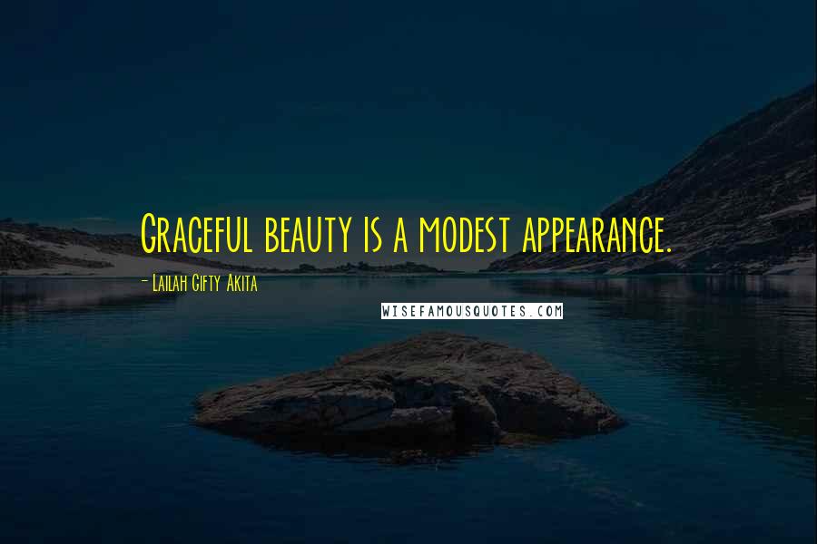 Lailah Gifty Akita Quotes: Graceful beauty is a modest appearance.