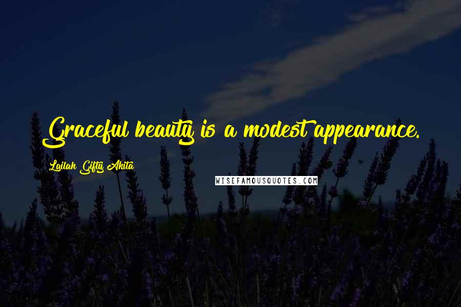 Lailah Gifty Akita Quotes: Graceful beauty is a modest appearance.