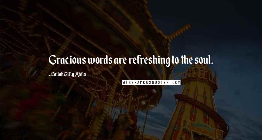 Lailah Gifty Akita Quotes: Gracious words are refreshing to the soul.