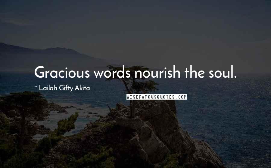 Lailah Gifty Akita Quotes: Gracious words nourish the soul.