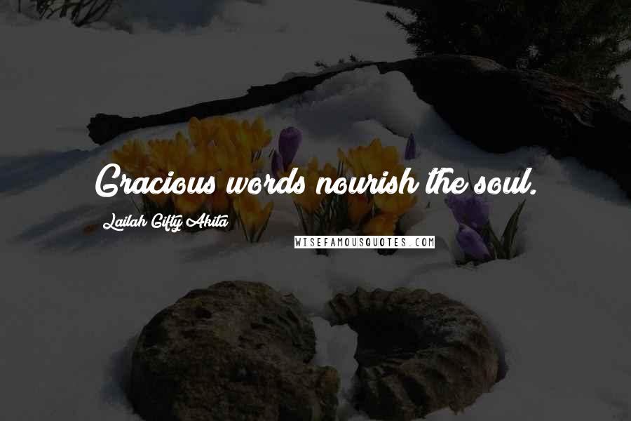 Lailah Gifty Akita Quotes: Gracious words nourish the soul.