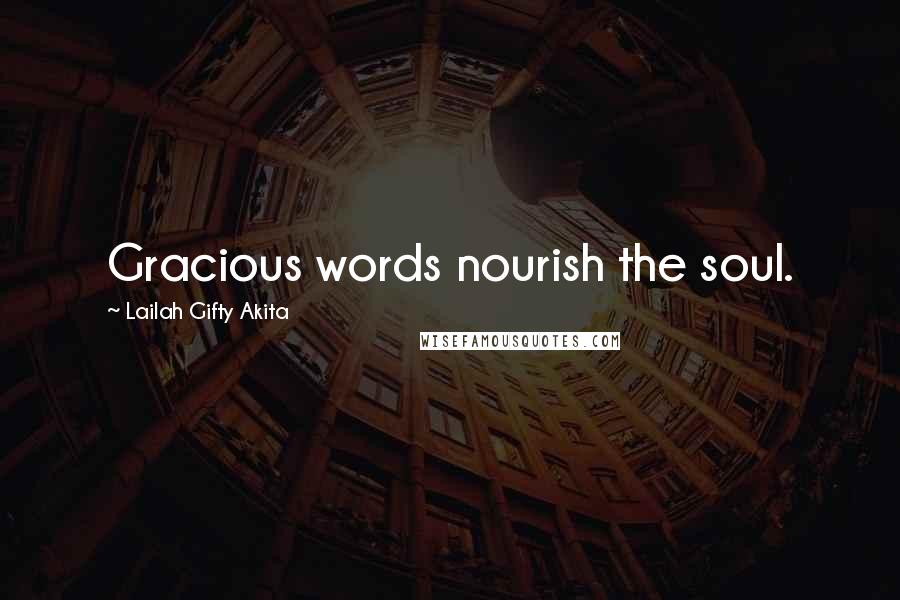 Lailah Gifty Akita Quotes: Gracious words nourish the soul.