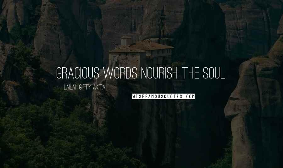 Lailah Gifty Akita Quotes: Gracious words nourish the soul.