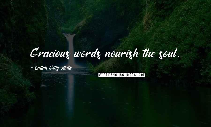 Lailah Gifty Akita Quotes: Gracious words nourish the soul.