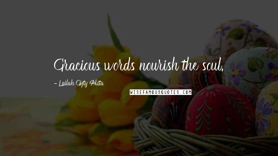 Lailah Gifty Akita Quotes: Gracious words nourish the soul.