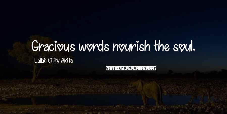 Lailah Gifty Akita Quotes: Gracious words nourish the soul.