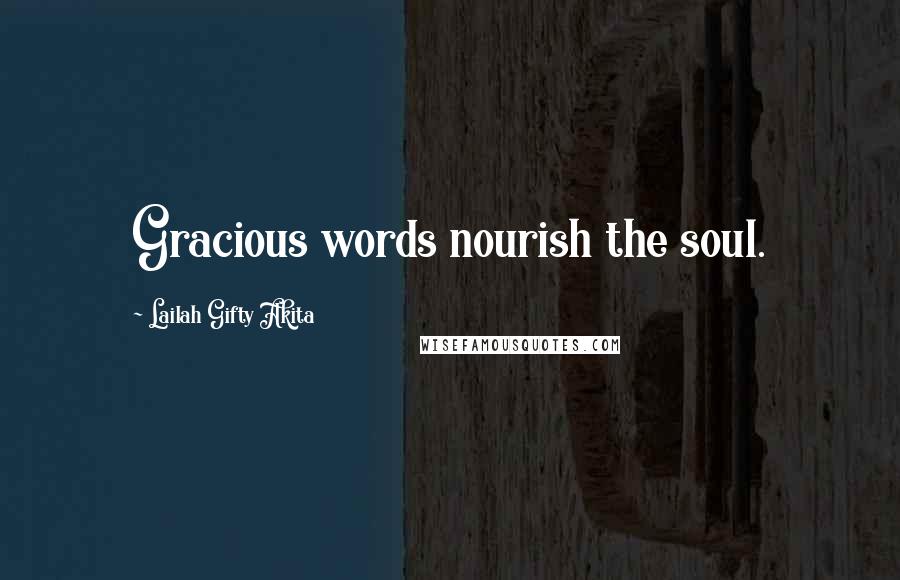 Lailah Gifty Akita Quotes: Gracious words nourish the soul.