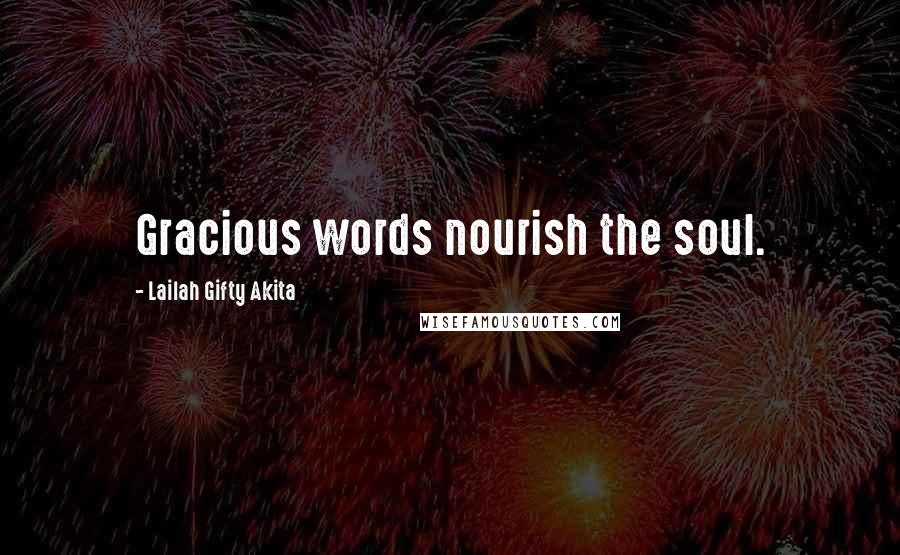 Lailah Gifty Akita Quotes: Gracious words nourish the soul.