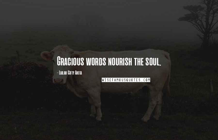 Lailah Gifty Akita Quotes: Gracious words nourish the soul.