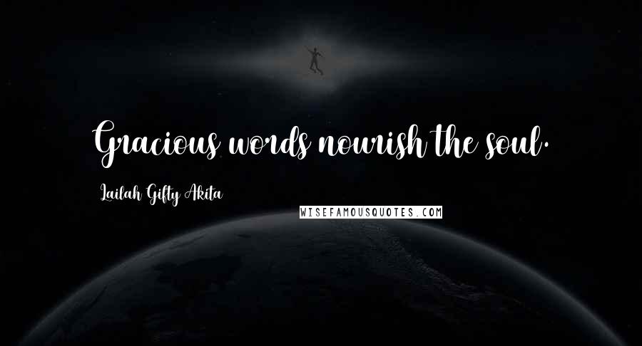 Lailah Gifty Akita Quotes: Gracious words nourish the soul.