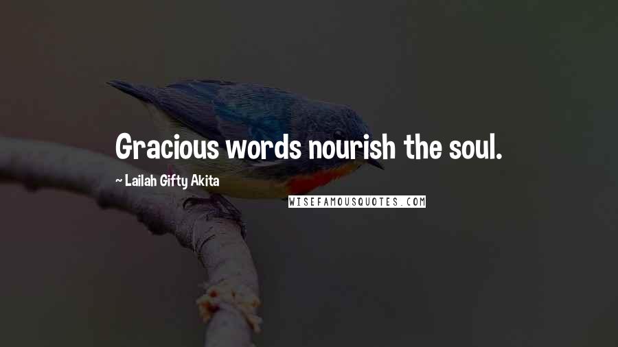 Lailah Gifty Akita Quotes: Gracious words nourish the soul.