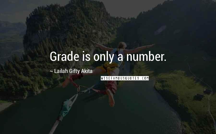 Lailah Gifty Akita Quotes: Grade is only a number.