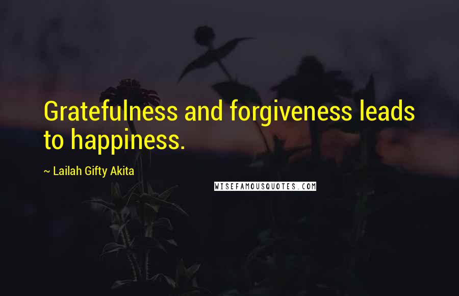 Lailah Gifty Akita Quotes: Gratefulness and forgiveness leads to happiness.