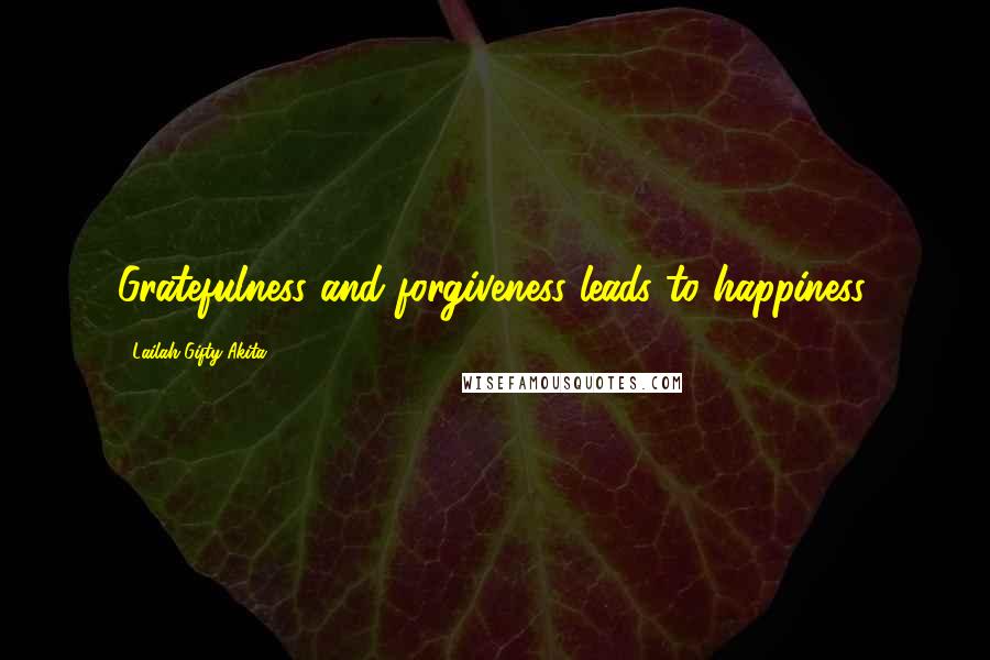 Lailah Gifty Akita Quotes: Gratefulness and forgiveness leads to happiness.