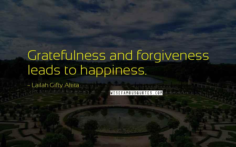 Lailah Gifty Akita Quotes: Gratefulness and forgiveness leads to happiness.