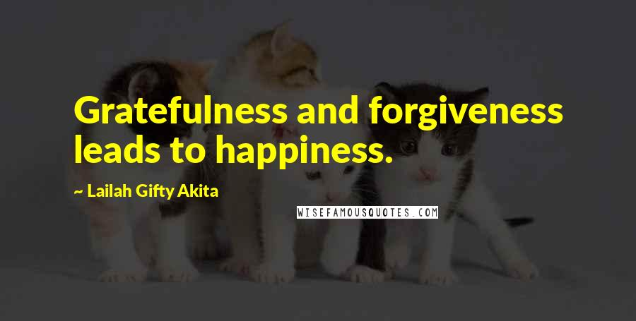 Lailah Gifty Akita Quotes: Gratefulness and forgiveness leads to happiness.