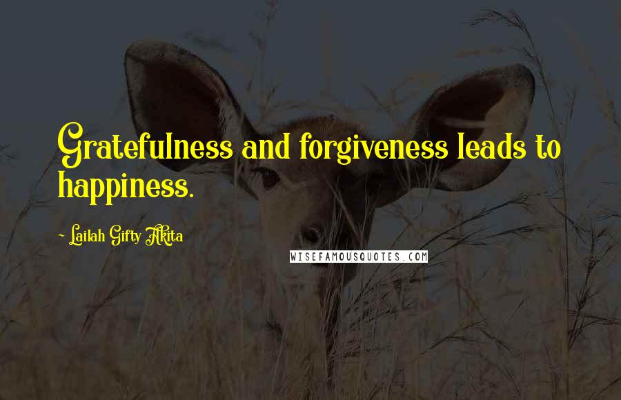 Lailah Gifty Akita Quotes: Gratefulness and forgiveness leads to happiness.