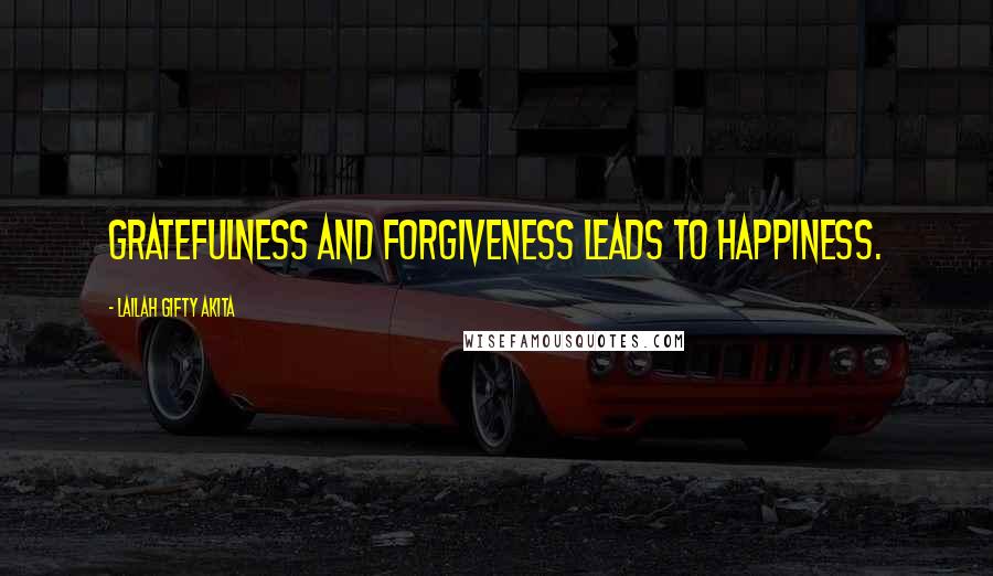 Lailah Gifty Akita Quotes: Gratefulness and forgiveness leads to happiness.