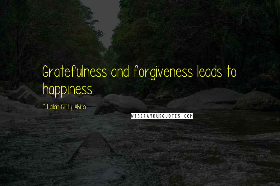 Lailah Gifty Akita Quotes: Gratefulness and forgiveness leads to happiness.