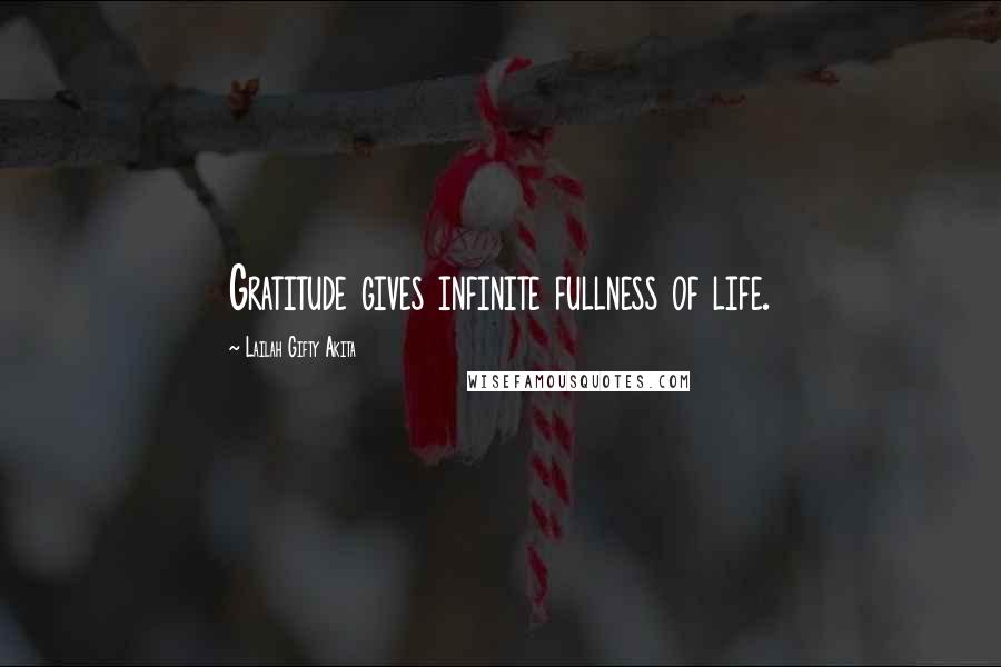 Lailah Gifty Akita Quotes: Gratitude gives infinite fullness of life.