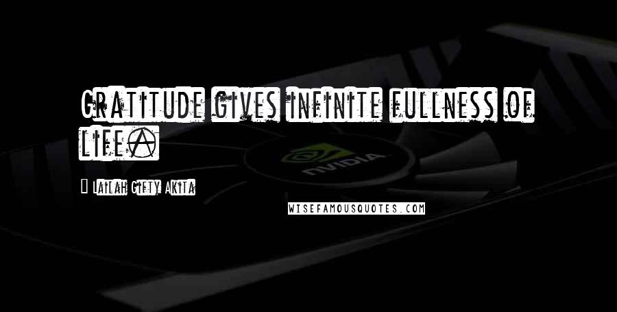 Lailah Gifty Akita Quotes: Gratitude gives infinite fullness of life.