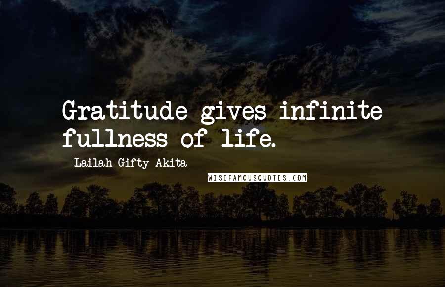 Lailah Gifty Akita Quotes: Gratitude gives infinite fullness of life.