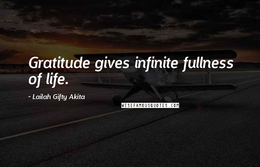 Lailah Gifty Akita Quotes: Gratitude gives infinite fullness of life.