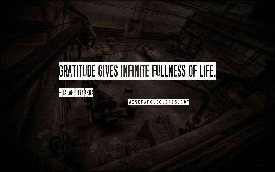 Lailah Gifty Akita Quotes: Gratitude gives infinite fullness of life.