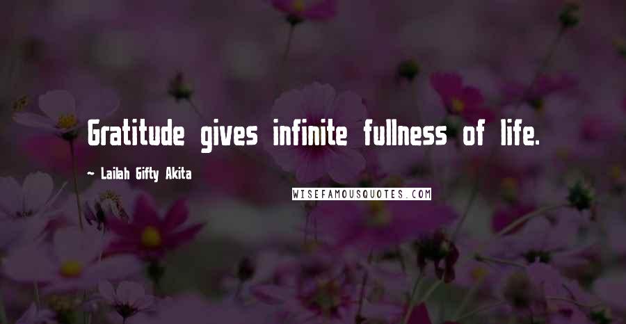 Lailah Gifty Akita Quotes: Gratitude gives infinite fullness of life.