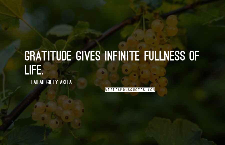 Lailah Gifty Akita Quotes: Gratitude gives infinite fullness of life.