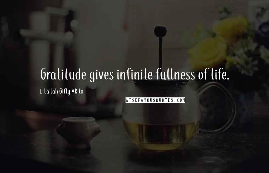 Lailah Gifty Akita Quotes: Gratitude gives infinite fullness of life.