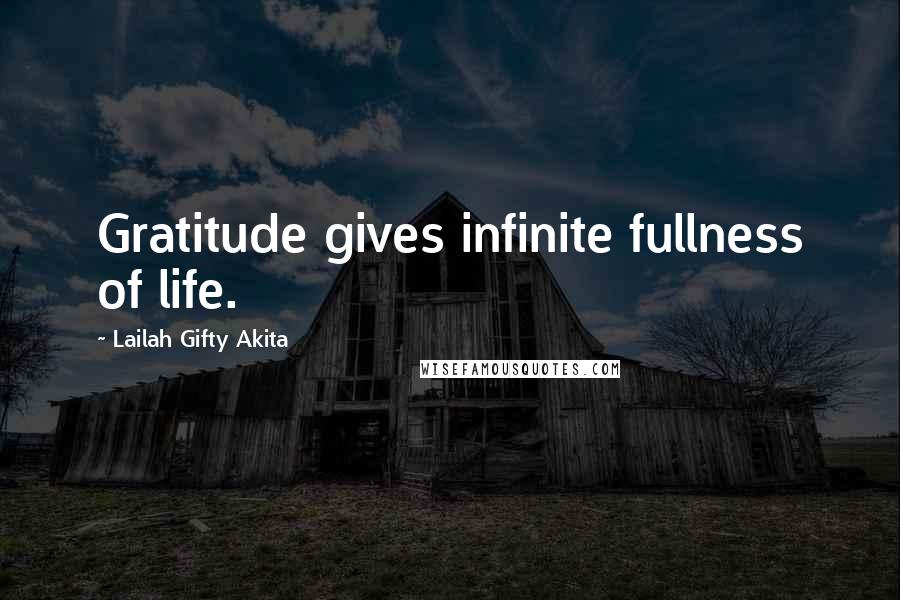 Lailah Gifty Akita Quotes: Gratitude gives infinite fullness of life.